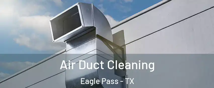  Air Duct Cleaning Eagle Pass - TX