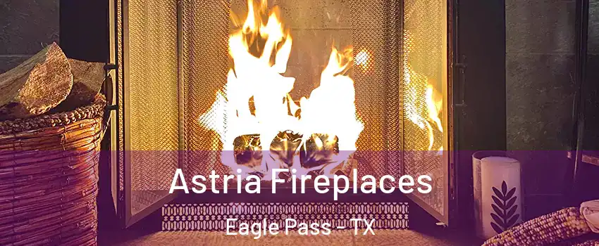  Astria Fireplaces Eagle Pass - TX