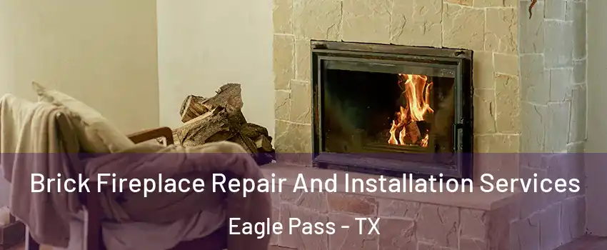  Brick Fireplace Repair And Installation Services Eagle Pass - TX
