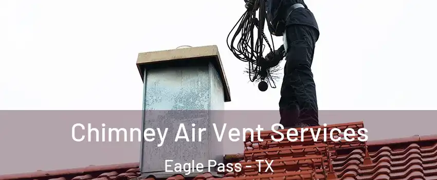  Chimney Air Vent Services Eagle Pass - TX