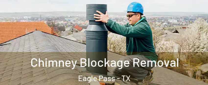  Chimney Blockage Removal Eagle Pass - TX
