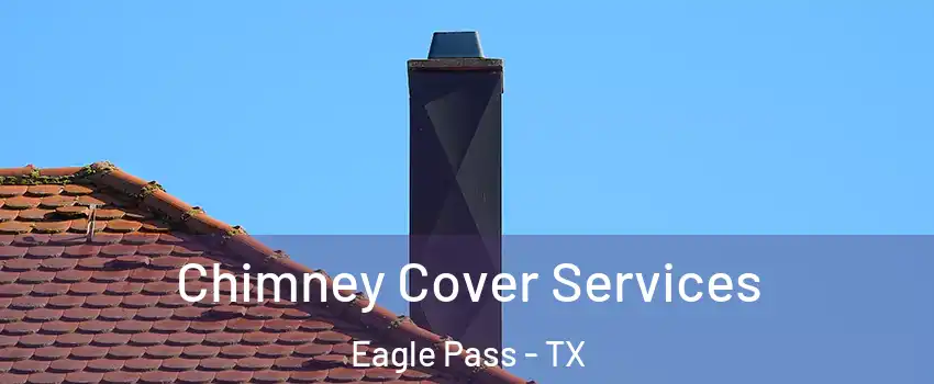  Chimney Cover Services Eagle Pass - TX