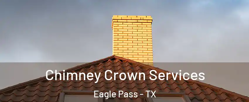  Chimney Crown Services Eagle Pass - TX