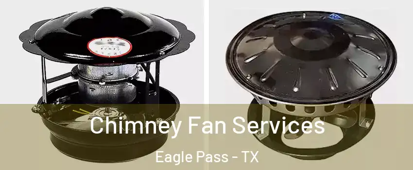  Chimney Fan Services Eagle Pass - TX