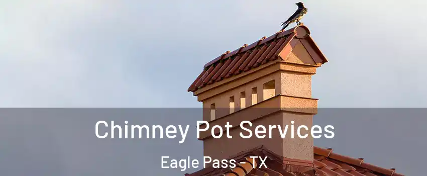  Chimney Pot Services Eagle Pass - TX