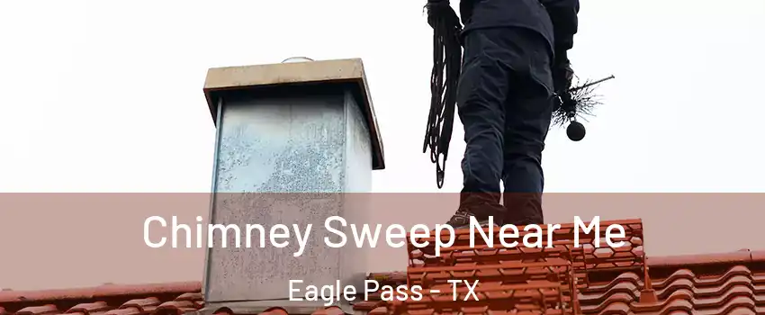  Chimney Sweep Near Me Eagle Pass - TX