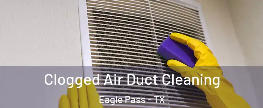  Clogged Air Duct Cleaning Eagle Pass - TX