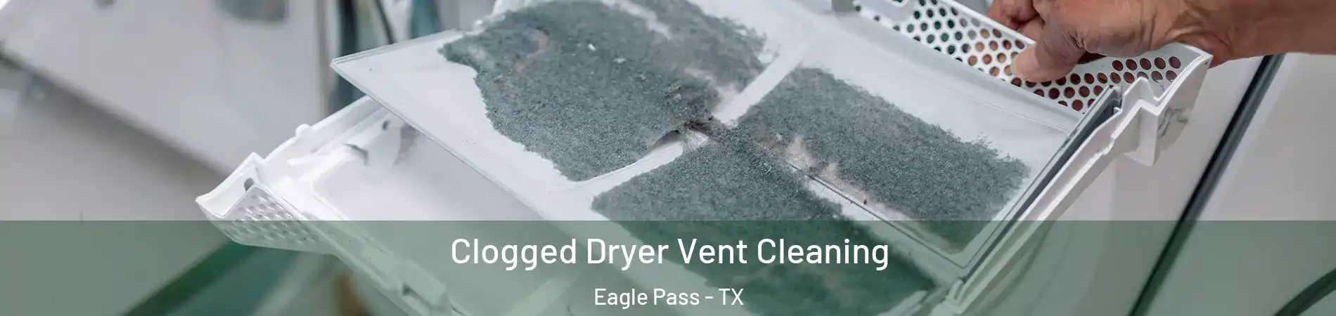  Clogged Dryer Vent Cleaning Eagle Pass - TX