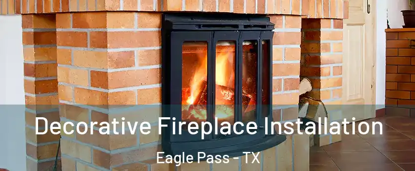  Decorative Fireplace Installation Eagle Pass - TX