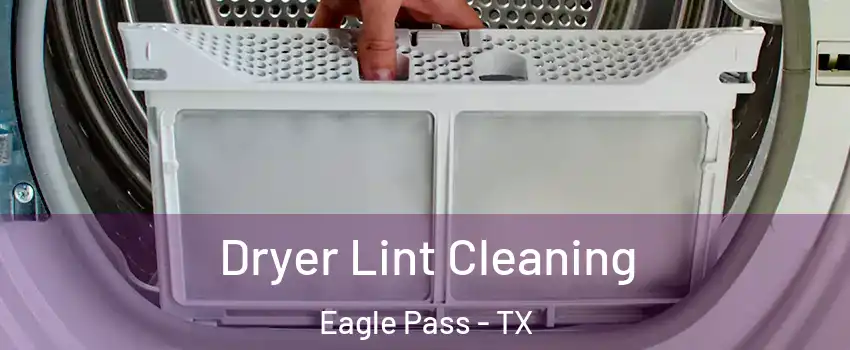  Dryer Lint Cleaning Eagle Pass - TX