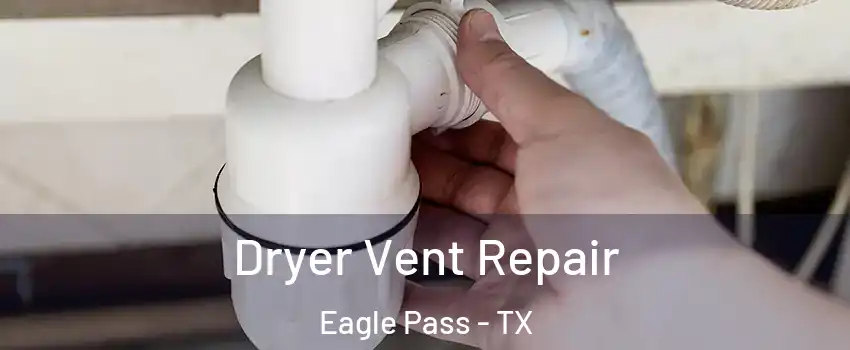  Dryer Vent Repair Eagle Pass - TX
