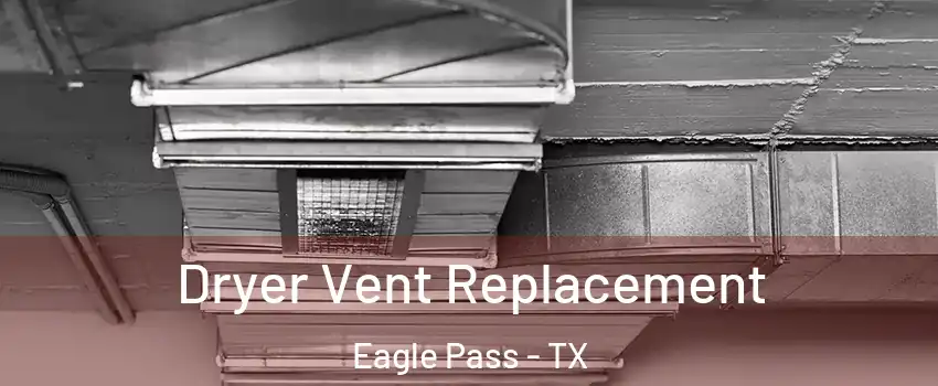 Dryer Vent Replacement Eagle Pass - TX