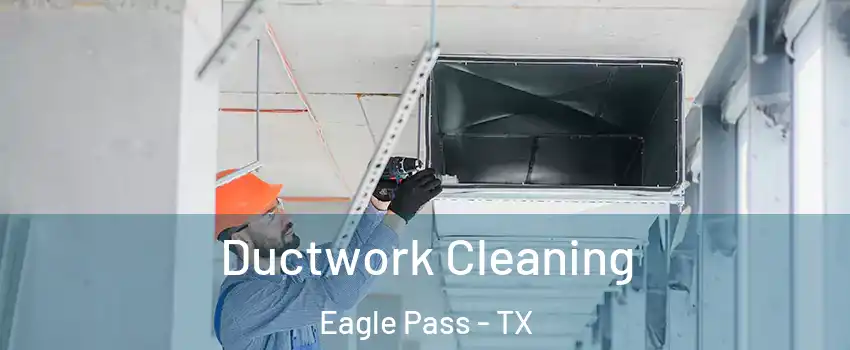  Ductwork Cleaning Eagle Pass - TX