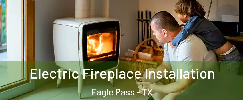  Electric Fireplace Installation Eagle Pass - TX