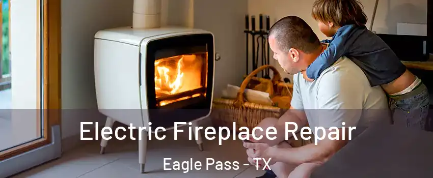  Electric Fireplace Repair Eagle Pass - TX