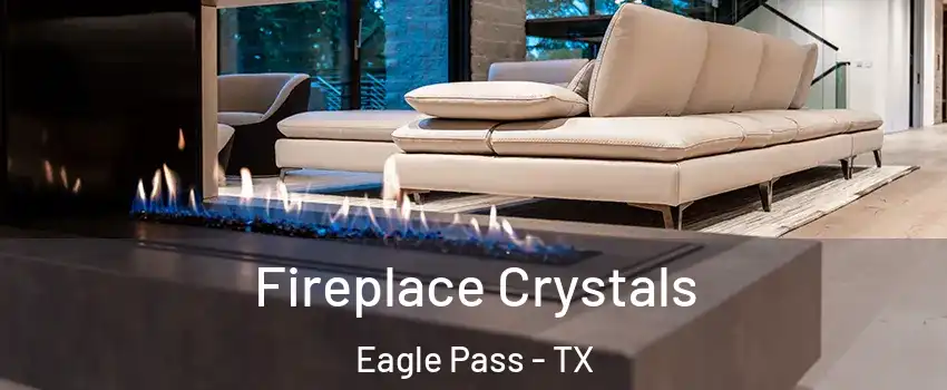  Fireplace Crystals Eagle Pass - TX