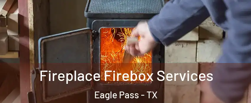  Fireplace Firebox Services Eagle Pass - TX