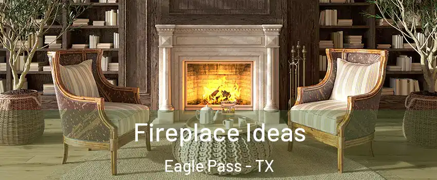  Fireplace Ideas Eagle Pass - TX