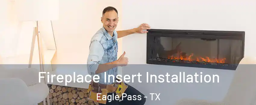  Fireplace Insert Installation Eagle Pass - TX