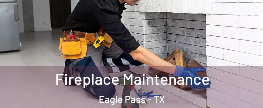  Fireplace Maintenance Eagle Pass - TX