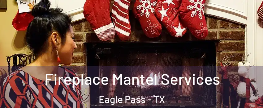  Fireplace Mantel Services Eagle Pass - TX