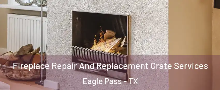  Fireplace Repair And Replacement Grate Services Eagle Pass - TX
