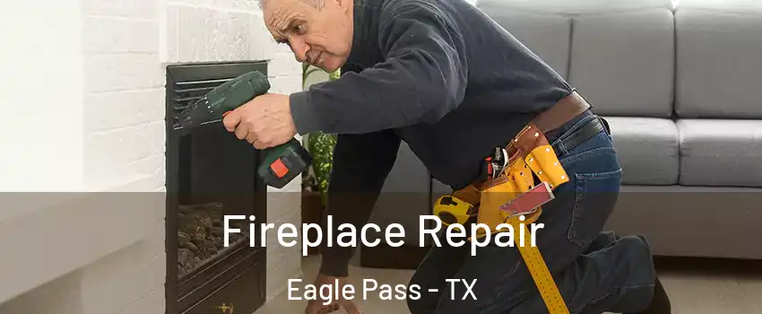  Fireplace Repair Eagle Pass - TX