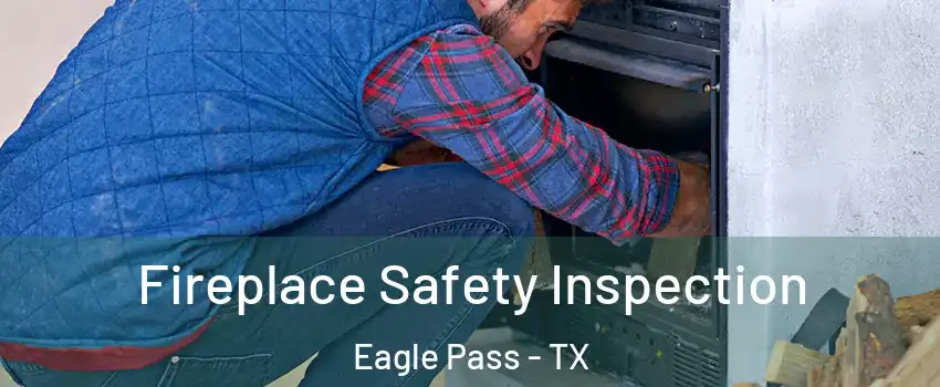  Fireplace Safety Inspection Eagle Pass - TX