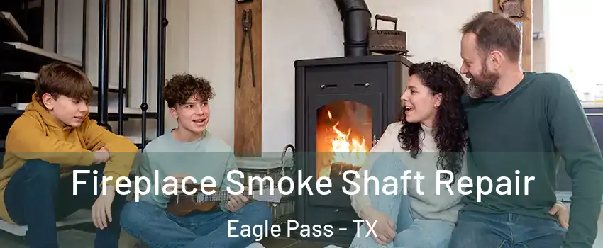 Fireplace Smoke Shaft Repair Eagle Pass - TX
