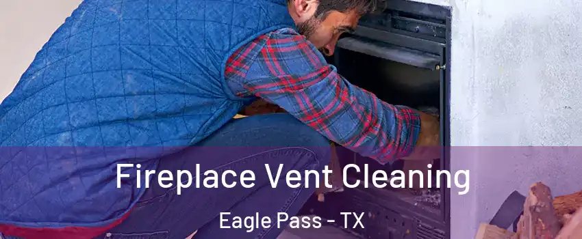  Fireplace Vent Cleaning Eagle Pass - TX