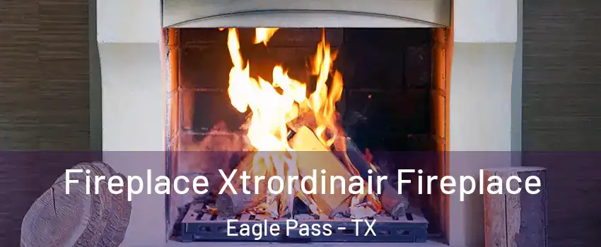  Fireplace Xtrordinair Fireplace Eagle Pass - TX