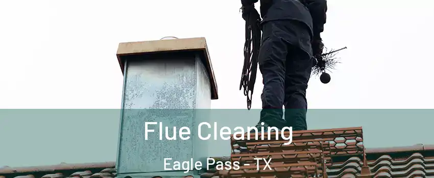  Flue Cleaning Eagle Pass - TX