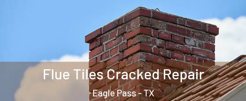  Flue Tiles Cracked Repair Eagle Pass - TX