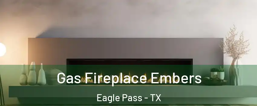  Gas Fireplace Embers Eagle Pass - TX