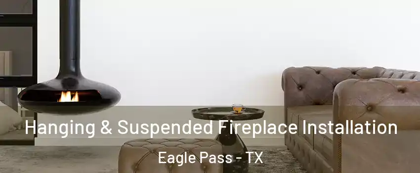  Hanging & Suspended Fireplace Installation Eagle Pass - TX