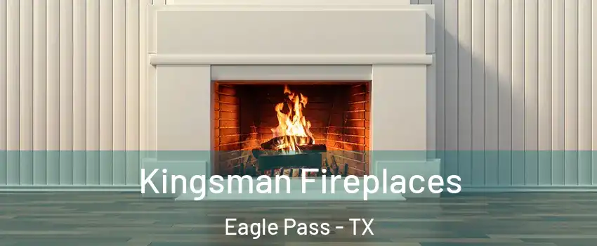 Kingsman Fireplaces Eagle Pass - TX