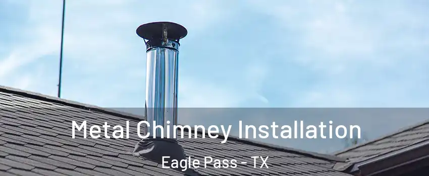  Metal Chimney Installation Eagle Pass - TX