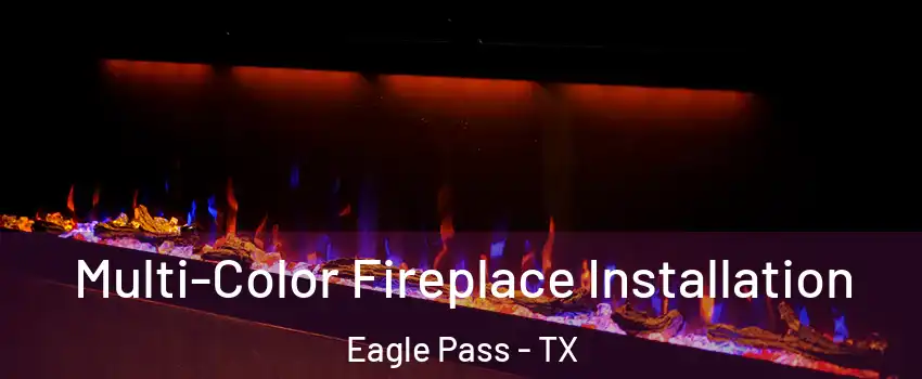  Multi-Color Fireplace Installation Eagle Pass - TX