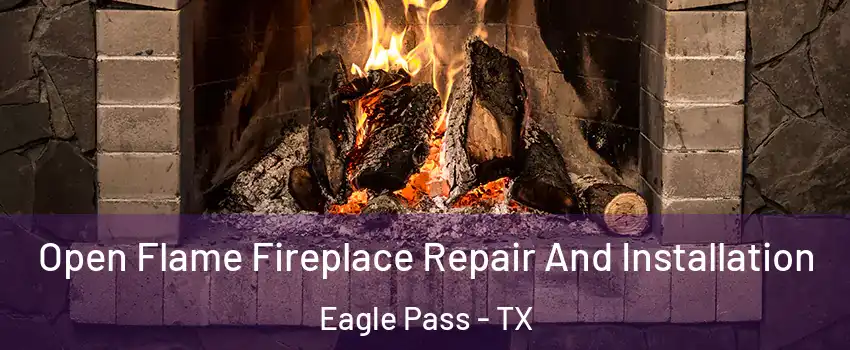  Open Flame Fireplace Repair And Installation Eagle Pass - TX