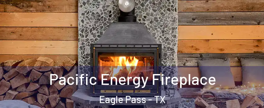  Pacific Energy Fireplace Eagle Pass - TX
