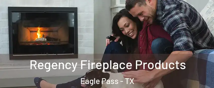  Regency Fireplace Products Eagle Pass - TX