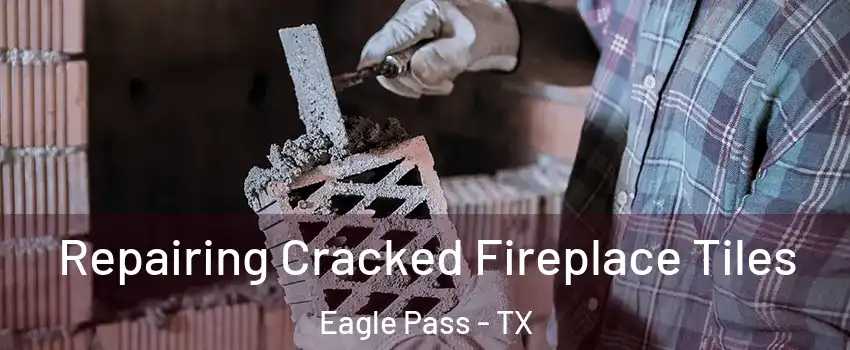  Repairing Cracked Fireplace Tiles Eagle Pass - TX