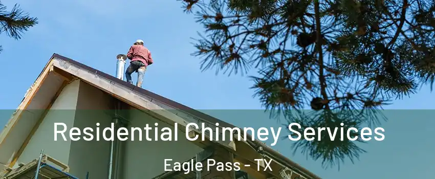  Residential Chimney Services Eagle Pass - TX