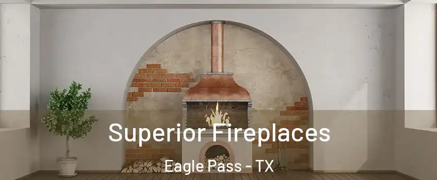  Superior Fireplaces Eagle Pass - TX