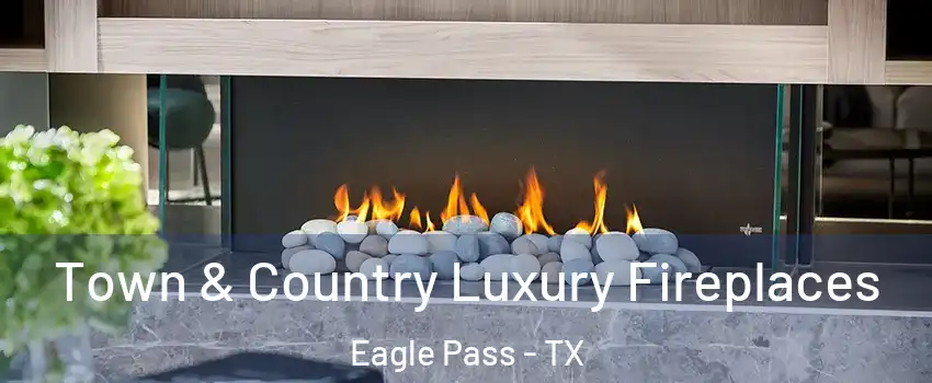  Town & Country Luxury Fireplaces Eagle Pass - TX