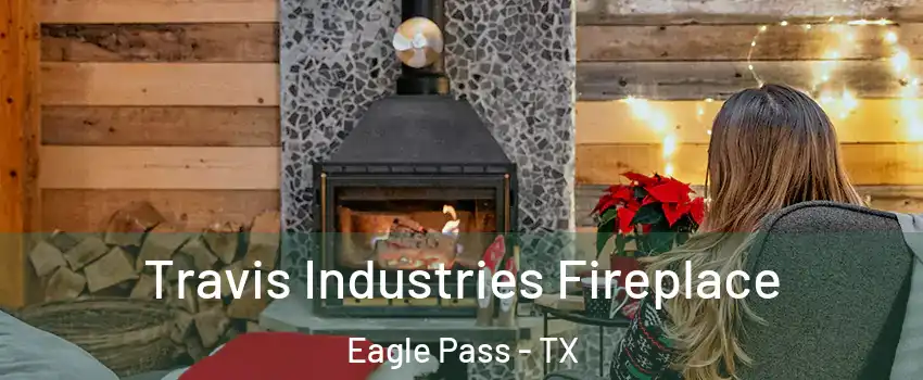  Travis Industries Fireplace Eagle Pass - TX