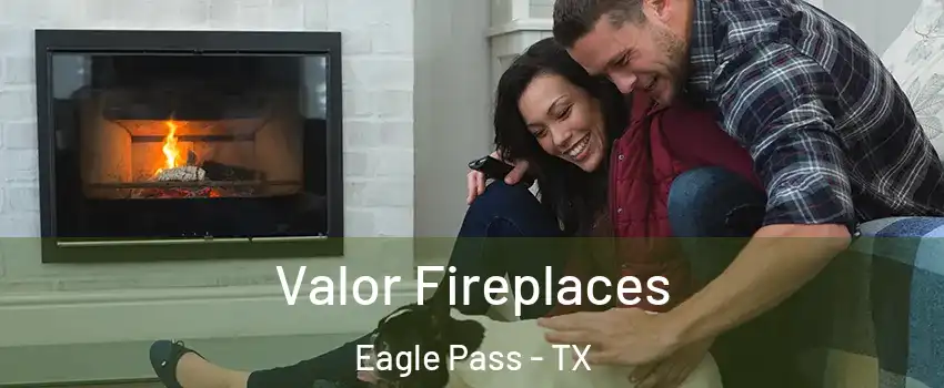  Valor Fireplaces Eagle Pass - TX