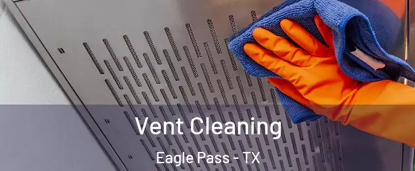  Vent Cleaning Eagle Pass - TX