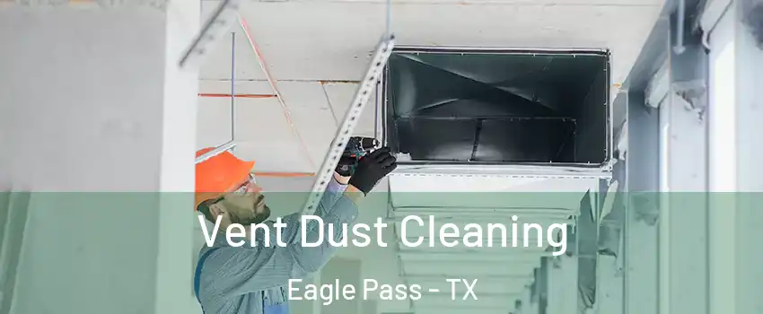  Vent Dust Cleaning Eagle Pass - TX