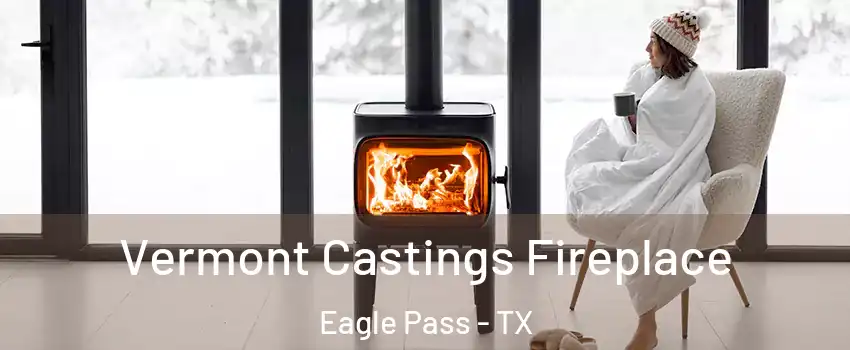 Vermont Castings Fireplace Eagle Pass - TX
